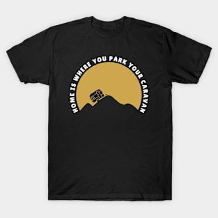 Home is where you park your caravan Caravanning and RV T-Shirt